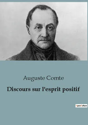 Discours sur l'esprit positif, Le positivisme tel que pensé par Auguste Comte