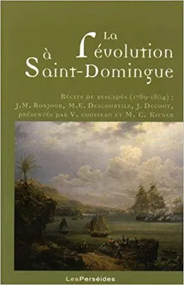 La révolution à Saint-Domingue, Récits de rescapés, 1789-1804