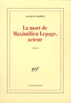La Mort de Maximilien Lepage, acteur, roman