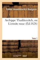 Archippe Thaddeevitch, ou L'ermite russe. Tome 1