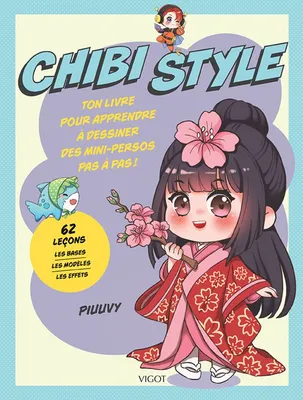 Chibi Style, Ton livre pour apprendre à dessiner des mini-persos pas à pas !