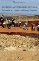 Recherches archéologiques en Angola, Préhistoire, art rupestre, archéologie funéraire