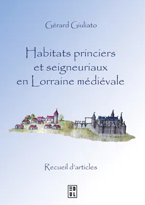 Habitats princiers et seigneuriaux en Lorraine médiévale
