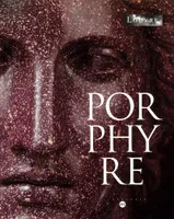 porphyre, la pierre pourpre des Ptolémées aux Bonaparte