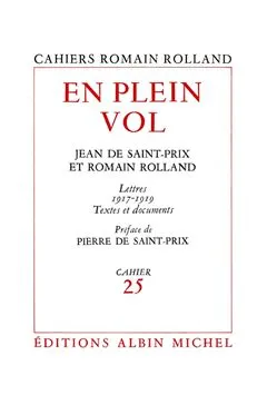 En plein vol, Correspondance de Romain Rolland et Jean de Saint-Prix - Lettres (1917-1919), textes et...