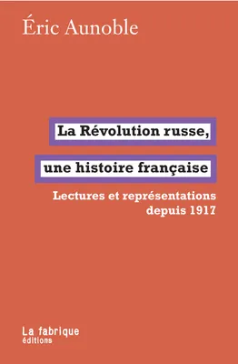 La Révolution russe, une histoire française, Lectures et représentations depuis 1917