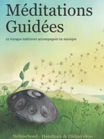 MEDITATIONS GUIDEES - 21 VOYAGES INTERIEURS ACCOMPAGNES EN MUSIQUE