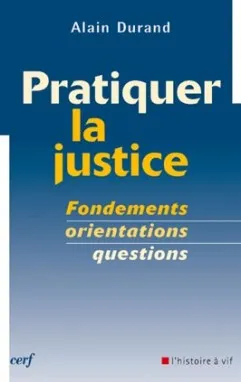 Pratiquer la justice, fondements, orientations, questions