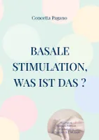 Basale Stimulation, was ist das ?, Für Familienangehörige und professionnelle Begleitpersonen