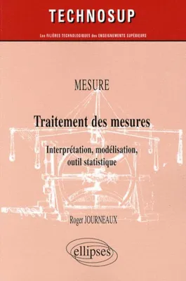 MESURE - Traitement des mesures - Interprétation, modélisation, outil statistique, interprétation, modélisation, outil statistique