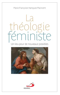 La théologie féministe: Un lieu pour de nouveaux possibles [Paperback] Hanquez-Maincent, Marie-Françoise