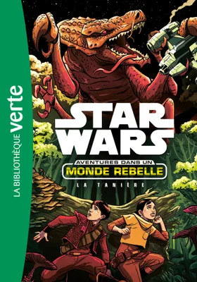 Star wars, aventures dans un monde rebelle, 3, Star Wars Aventures dans un monde rebelle 03 - La tanière
