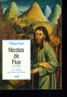 Nicolas de Flue 1417-1487, un silence qui fonde la Suisse