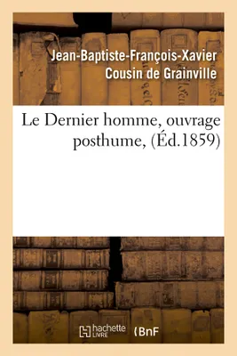 Le Dernier homme, ouvrage posthume, (Éd.1859)