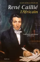 René Caillié, l'Africain, Une vie d'explorateur (1799-1838)