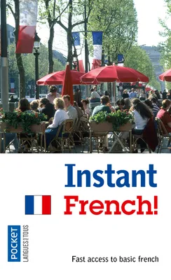 Instant French !, nstant French ! : fast access to basic french