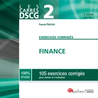 DCG, 2, DSCG 2 - EXERCICES CORRIGES - FINANCE 2E ED - 105 EXERCICES CORRIGES POUR REVISER ET S, 105 EXERCICES CORRIGES POUR REVISER ET S