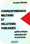 Correspondance militaire et relations publiques, guide pratique administratif et protocole