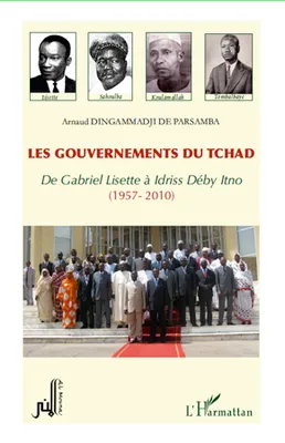 Les gouvernements du Tchad, De Gabriel Lisette à Idriss Déby Itno - (1957-2010)