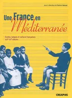 Une France en Méditerranée, écoles, langue et culture françaises, XIXe-XXe siècles