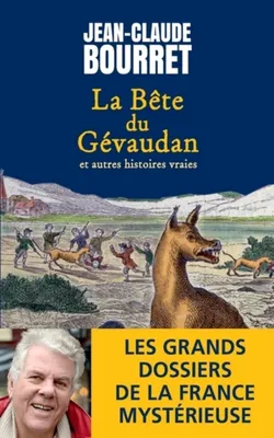 La bête du Gévaudan - Et autres histoires vraies - Les grands dossiers de la France mystérieuse, Les grands dossiers de la France mystérieuse