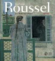 Ker-Xavier Roussel, 1867-1944, le nabi bucolique