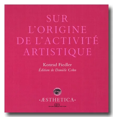 Livres Arts Beaux-Arts Histoire de l'art ORIGINE DE L'ACTIVITE ARTISTIQUE (SUR L') Konrad Fiedler
