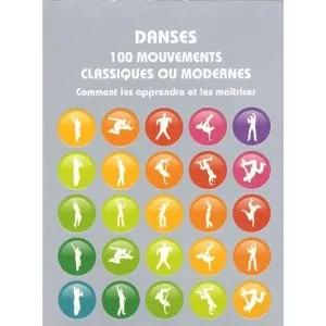 Danses 100 mouvements classiques ou modernes, Comment les apprendre et les maîtriser