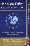 Mondes du sacre (les), Religions, Laïcité, Esotérisme des origines à nos jours et leur influence sur la Politique internationale