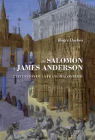 De Salomon à James Anderson - L'invention de la franc-maçonnerie