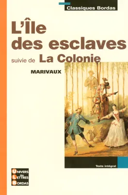 Classiques Bordas - L'Ile des esclaves suivie de La Colonie - Marivaux