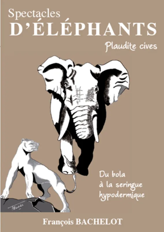 Livres Littérature et Essais littéraires Théâtre Spectacles d'éléphants, Plaudite cives - Du bola à la seringue hypodermique François Bachelot