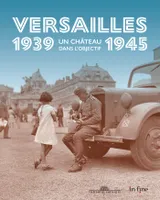 Versailles 1939-1945 : un château dans l'objectif, UN CHÂTEAU DANS L'OBJECTIF