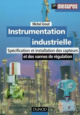 Instrumentation industrielle, spécification et installation des capteurs et des vannes de régulation