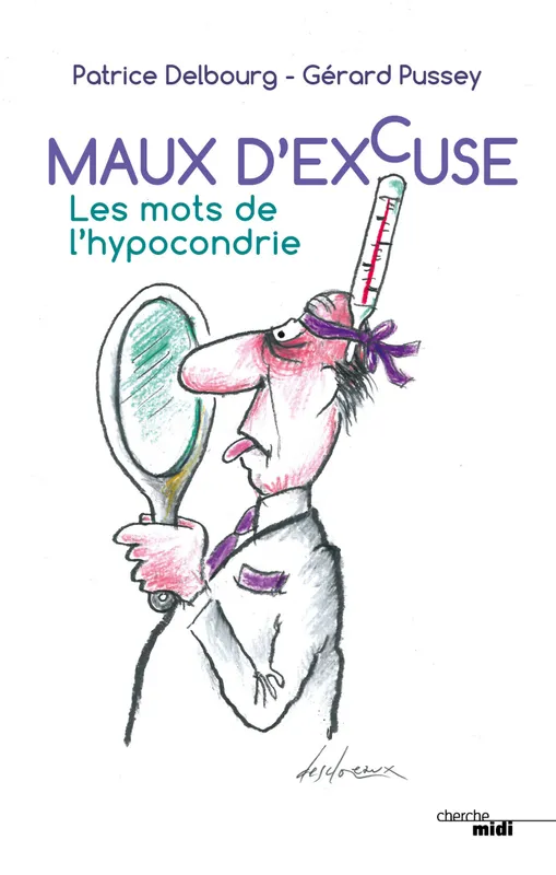 Maux d'excuse, Les mots de l'hypocondrie Patrice Delbourg, Gérard Pussey