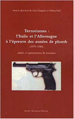 Terrorismes: l'italie et la rfa a l'epreuve des annees de plomb, l'Italie et l'Allemagne à l'épreuve des années de plomb, 1970-1980