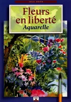 Fleurs en liberté : Aquarelles, aquarelle