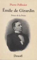 Emile de Girardin, prince de la presse, prince de la presse