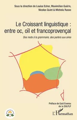Le Croissant linguistique : entre oc, oil et francoprovençal, Des mots à la grammaire, des parlers aux aires