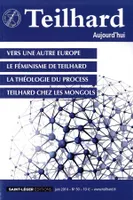 N°50 - Teilhard aujourd'hui - Juin 2014 - Vers une autre Europe, Le Féminisme de Teilhard, la théologie du process, Theilard chez les Mongols
