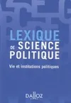 Lexique de science politique : Vie et institutions politiques, vie et institutions politiques