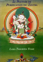 Le Pouvoir de purification du Tantra, la méthode yogique d'Hérouka Vajrasattva comportant les instructions complètes pour la retraite