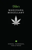 Pilcher's Marijuana Miscellany Stories, Techniques, Tips & Trivia of the World's Most Popular Herb /