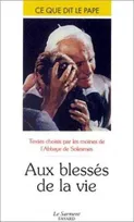 Aux blessés de la vie - Ce que dit le pape, Textes choisis par les moines de l'Abbaye de Solesmes