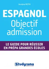 Espagnol : Objectif admission, Le guide pour réussir en prépa grandes écoles