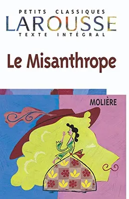 Le Misanthrope: Comédie (Larousse Petets Classiques Texte Integral Band 13), comédie
