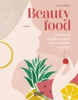 Beauty food, Recettes et conseils nutrition pour magnifier sa beauté