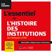 L'essentiel de l'Histoire des institutions, De l'Antiquité à 1789 - Intègre une chronologie des rois de France jusqu'à la Révolution