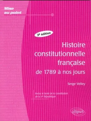 Histoire constitutionnelle française de 1789 à nos jours - 3e édition