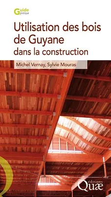 Utilisation des bois de Guyane dans la construction, 2e édition